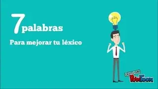 7 Palabras para mejorar tu léxico