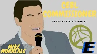 THE CEBL, CANADA'S BASKETBALL LEAGUE! Mike Morreale - Eskandy Sports Pod EP #9
