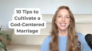 10 Tips to Cultivate a God-Centered Marriage