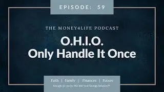 Ep 59: O.H.I.O. - Only Handle It Once