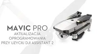 DJI Mavic Pro - Aktualizacja oprogramowania przy użyciu DJI Assistant 2 (PL) DJI ARS