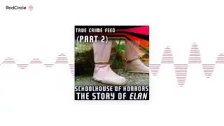 True Crime Feed - Elan: Schoolhouse of Horrors (Part 2)