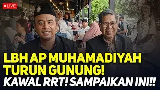 LIVE! LBH AP MUHAMADIYAH TURUN GUNUNG! KAWAL RRT! SAMPAIKAN INI!!