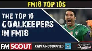 FM18 | 10 лучших вратарей FM18 &mdash; Кого из лучших вратарей можно купить за деньги? | Football Manager 2018