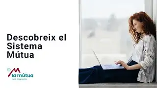 Descobreix el Sistema Mútua