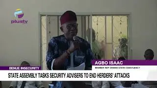 Benue Insecurity State Assembly Tasks Security Advisers To End Herders' Attacks