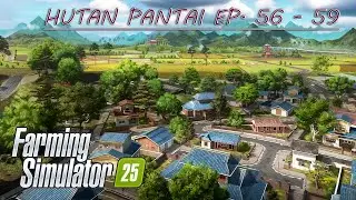 HUTAN PANTAI EPISODES 56 - 59 | FS25 & Music | Farming Simulator 25