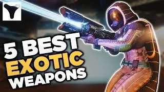 Destiny 2: The Top 5 Best EXOTIC Weapons
