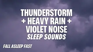 Thunderstorms + Heavy Rain + Violet Noise | Brainstorms Deep Sleep