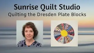 Quilting the Dresden Plate Blocks