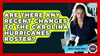 Are There Any Recent Changes To The Carolina Hurricanes Roster? - Hockey Fan Network
