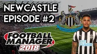 Football Manager 2018: Newcastle United - EP 2 - Our First Premier League Game!