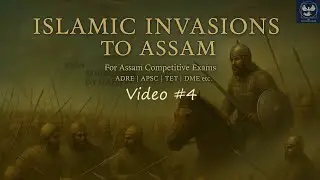Assam History Simplified: Video #4- Muslim Invasions on Assam | For APSC/ADRE | Free Notes and MCQs