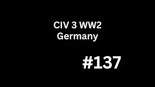 Civ III World War 2 (Germany) Part 137: The Great Push