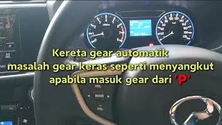 Cara yang betul gear auto masuk P?