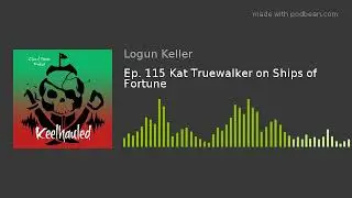 Keelhauled Podcast Ep. 115 Kat Truewalker on Ships of Fortune