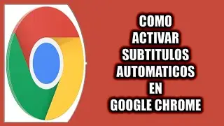 C&oacute;mo activar subtitulos automaticos en Google Chrome