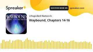 Waybound, Chapters 14-16