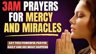 Say This 3AM Prayers For Mercy and Miracles In Your Life - Powerful 3am Prayers