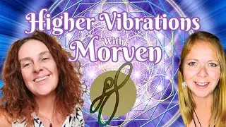 Higher Vibrations with Morven