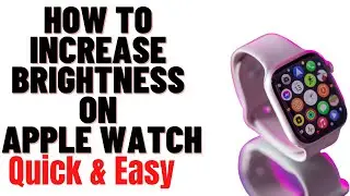 HOW TO INCREASE BRIGHTNESS ON APPLE WATCH 2033