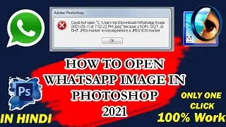 How to Open Whats app Image in Photoshop 2021 Simple Trick