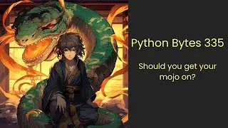 335: Should you get your mojo on? - Python Bytes