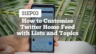 EP03: Two Ways To CUSTOMISE TWITTER HOME FEED using Lists and Topics