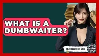 What Is A Dumbwaiter? - The Collectibles Guide
