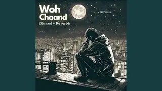 Woh Chaand (Slowed + Reverb)