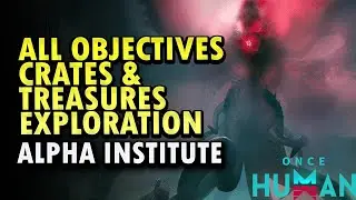 Alpha Institute Exploration Once Human &ndash; Mysterious Treasure & Crates