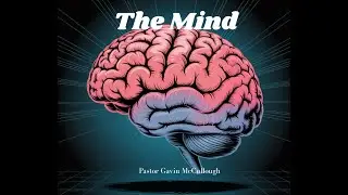 The Mind -Pastor Gavin McCullough