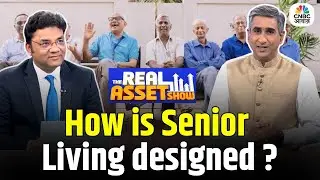 How is Senior Living designed - The Real Asset Show | Savills India Report