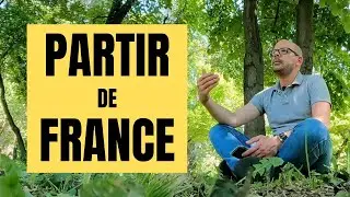 PARTIR de FRANCE pour vivre une VIE MEILLEURE
