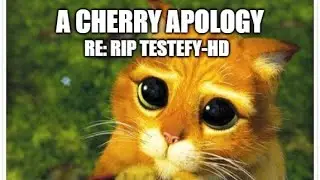 A Cherry Apology: RIP Testefy HD