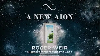 A New Aion (2 of 4) - Shared Presence Bodhisattvas (September 15, 1994)