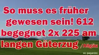 SO muss es fr&uuml;her &auml;hnlich gewesen sein! 612 begegnet 2x 225 am langen 