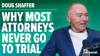 Doug Shaffer: Why Most Attorneys Never Go To Trial | EPISODE 2
