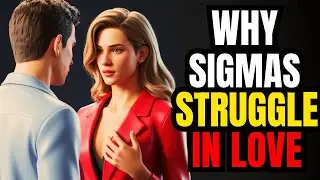 Why Sigma Males Have a HARD TIME Finding Love