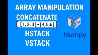 Array Manipulation in NumPy: Concatenate, HSTACK & VSTACK Explained | Python Tutorial in Hindi