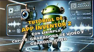 TUTORIAL 18, APP INVENTOR 2, GRABADORA DE VIDEO Y GUARDAR VIDEO