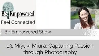 13:  Miyuki Miura: Capturing Passion through Photography