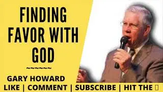 Finding Favor with God ~ Gary Howard