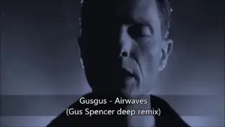 (VideoClip) GusGus - Airwaves (Gus Spencer Deep Remix)