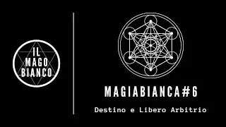✨ MAGIABIANCA #6 - DESTINO E LIBERO ARBITRIO ✨