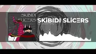 [RUSHER] SKiBIDI SLiC&Xi;RS - Wyvren and Franky