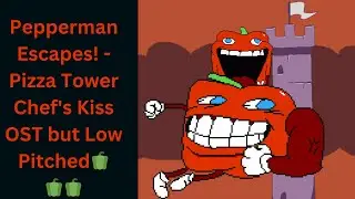 Pepperman Escapes! - Pizza Tower Chef's Kiss OST but Low Pitched🫑🫑🫑