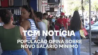 TCM Notícia - População opina sobre novo salário mínimo