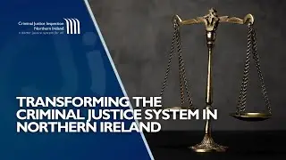 Inspection of Transforming the Criminal Justice System in Northern Ireland