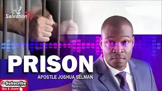 THE PRISON | Apostle Joshua Selman Sermon